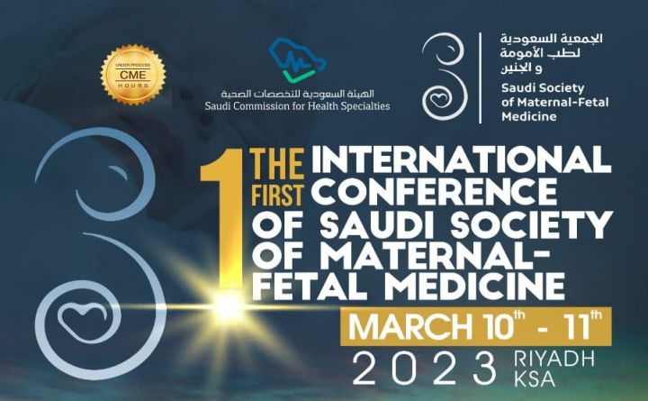 The 1First International Conference of Saudi Society of Maternal - Fetal Medicine